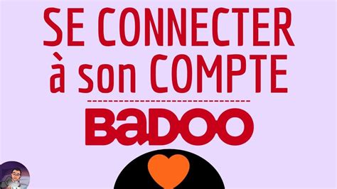 Comment me connecter et accéder à mon compte Badoo avec。